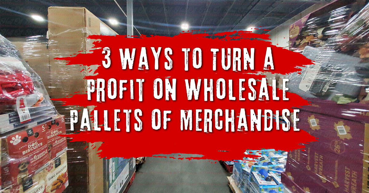 3 Ways to Turn a Profit on Wholesale Pallets of Merchandise